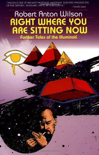 Right Where You Are Sitting Now: Further Tales of the Illuminati (Visions Series)